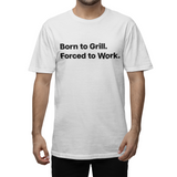 Born to Grill. Forced to Work. E190