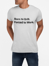 Born to Grill. Forced to Work. E190