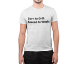 Born to Grill. Forced to Work. E190