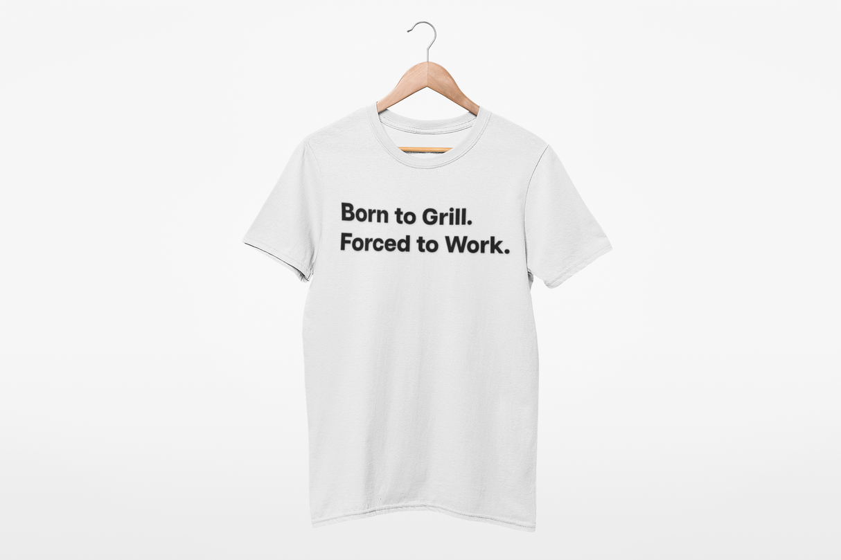 Born to Grill. Forced to Work. E190