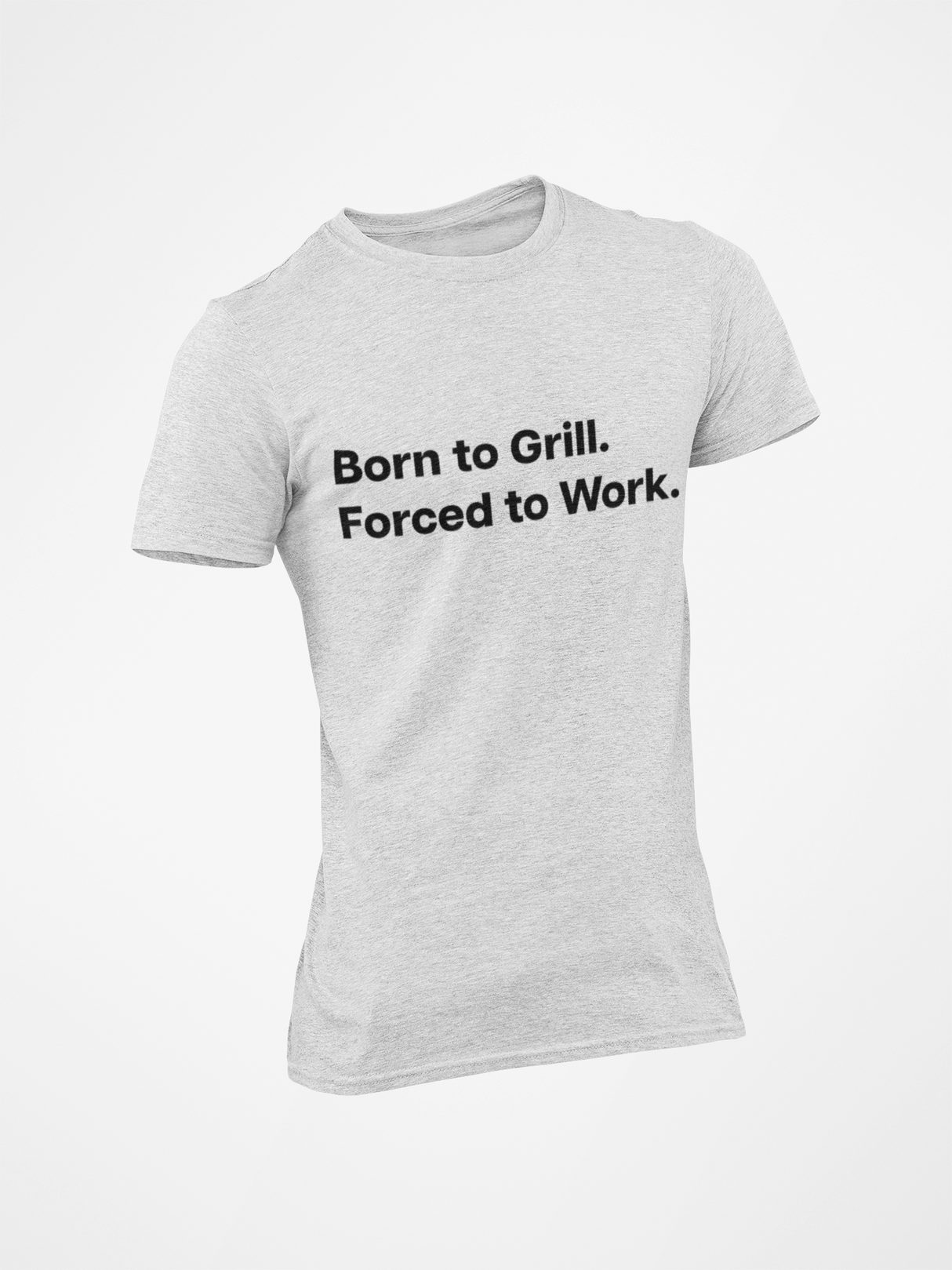 Born to Grill. Forced to Work. E190