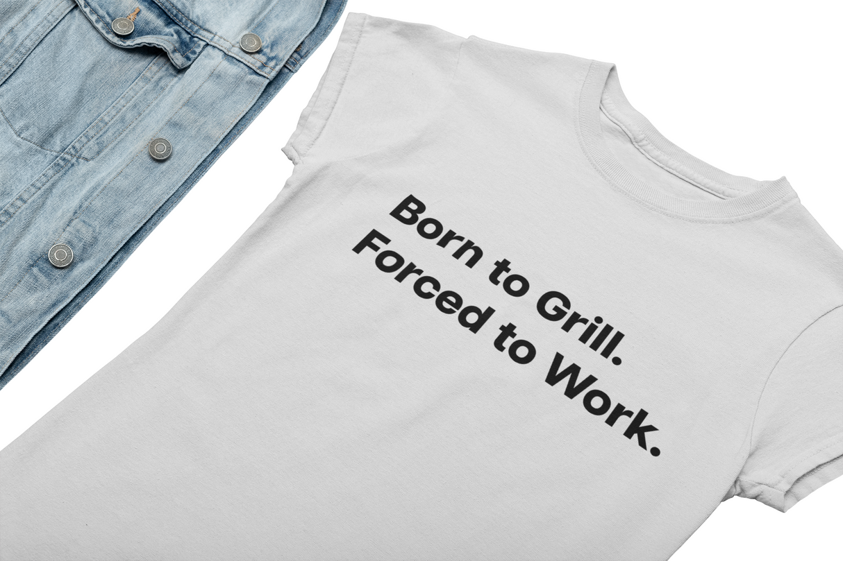 Born to Grill. Forced to Work. E190