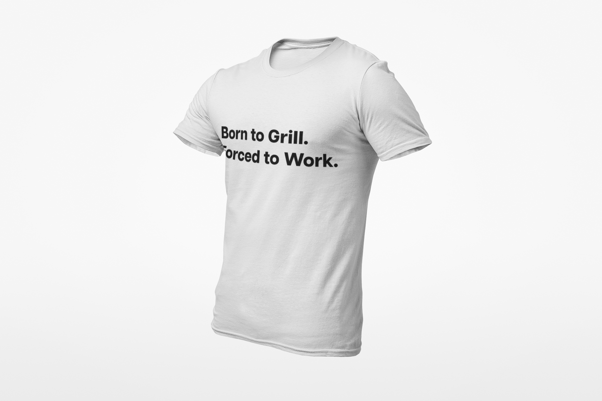 Born to Grill. Forced to Work. E190