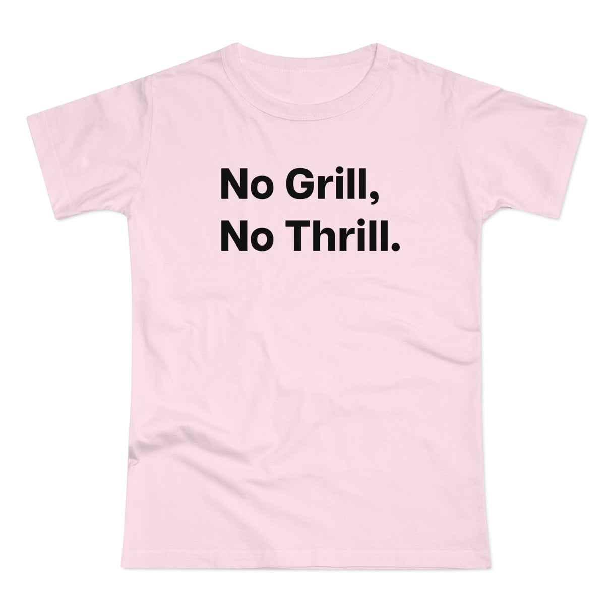 No Grill, No Thrill. B. Women's #E190