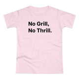 No Grill, No Thrill. B. Women's #E190