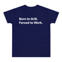 Born to Grill. Forced to Work. E190