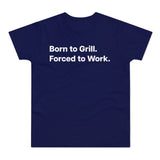 Born to Grill. Forced to Work. E190