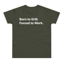 Born to Grill. Forced to Work. E190