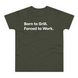 Born to Grill. Forced to Work. E190