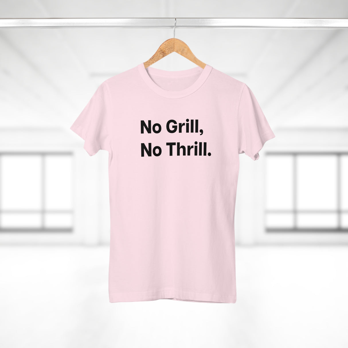 No Grill, No Thrill. B. Women's #E190