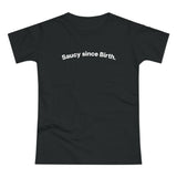 Saucy since Birth. C. Women's #E190