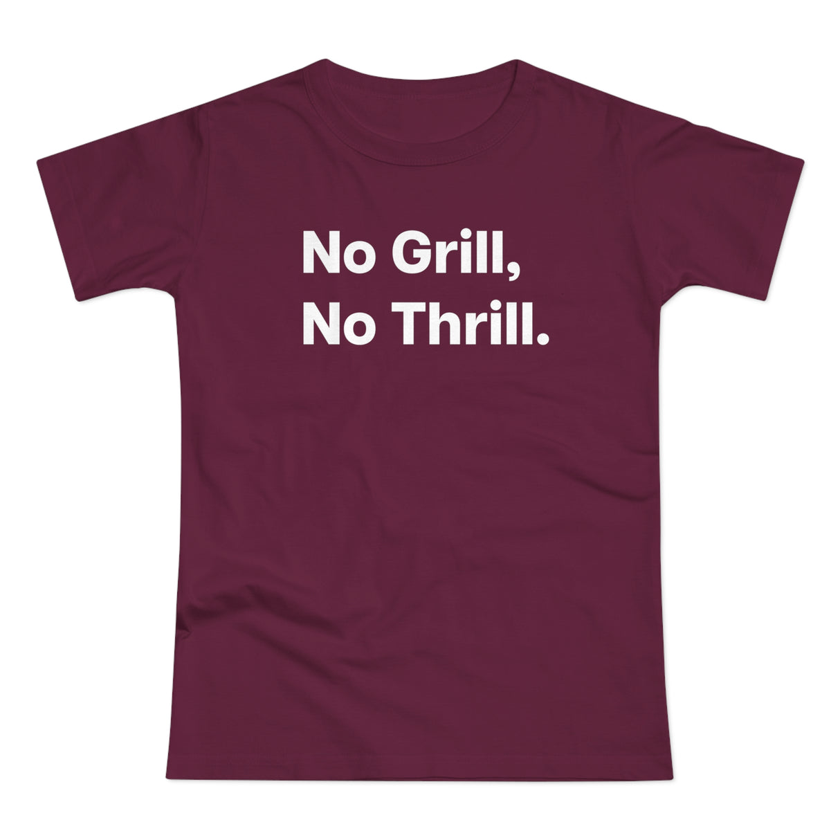 No Grill, No Thrill. B. Women's #E190