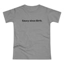 Saucy since Birth. Women's #E190