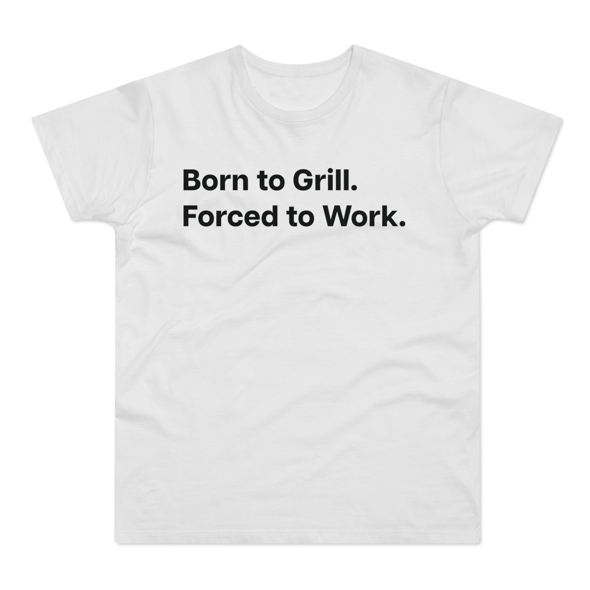 Born to Grill. Forced to Work. E190