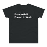 Born to Grill. Forced to Work. E190