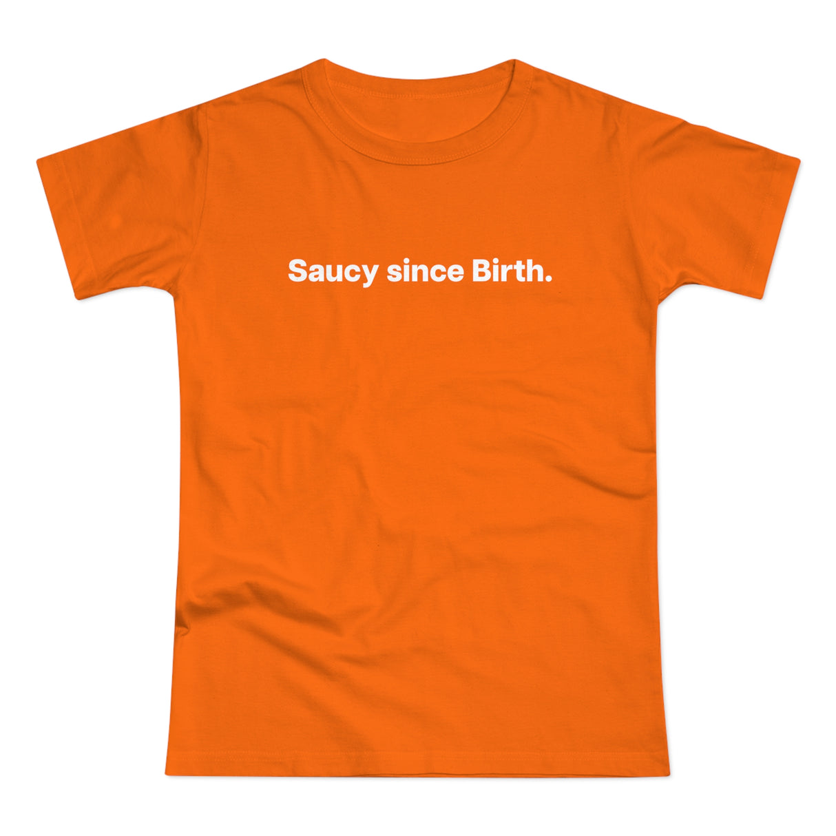 Saucy since Birth. Women's #E190