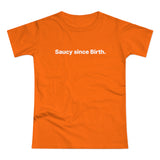 Saucy since Birth. Women's #E190