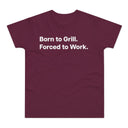 Born to Grill. Forced to Work. E190