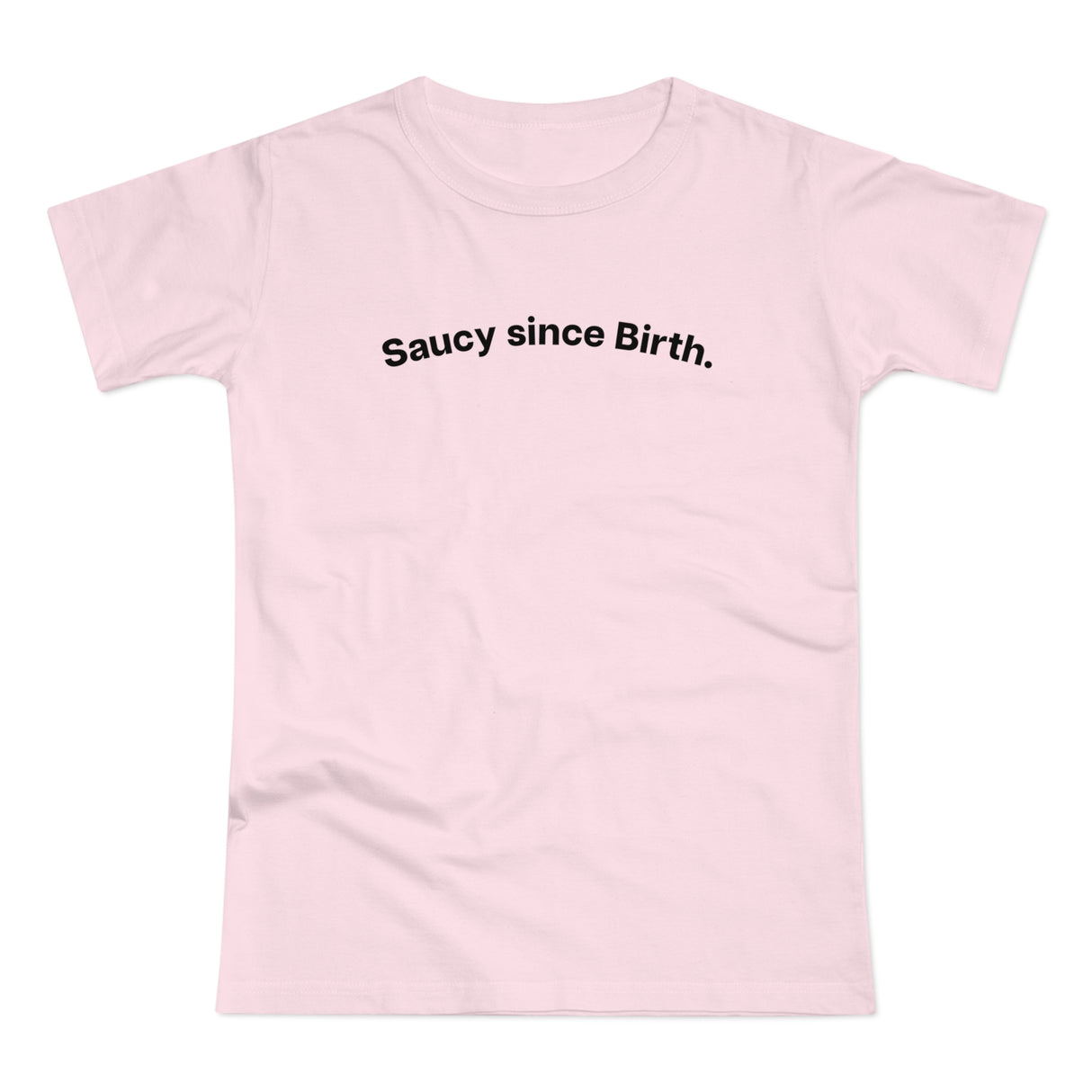 Saucy since Birth. C. Women's #E190