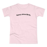 Saucy since Birth. C. Women's #E190