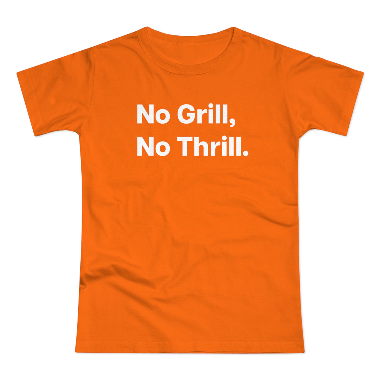 No Grill, No Thrill. B. Women's #E190