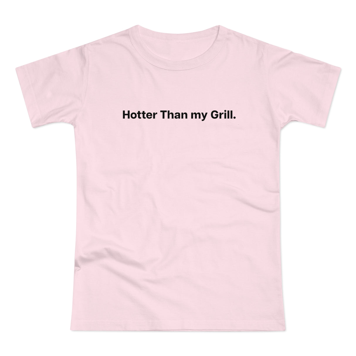 Hotter then my Grill. Women's #E190