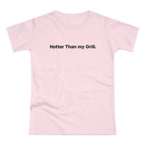 Hotter then my Grill. Women's #E190