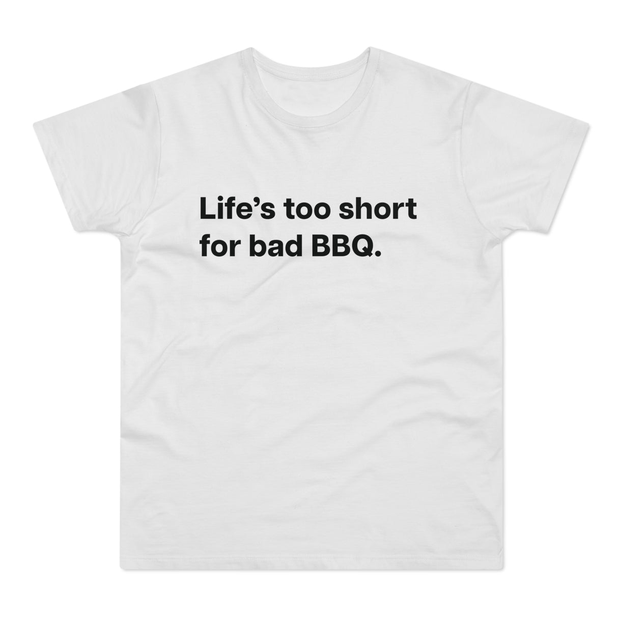 Life's to short for bad BBQ. E190