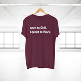 Born to Grill. Forced to Work. E190